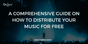 A Comprehensive Guide on How to Distribute Your Music For Free